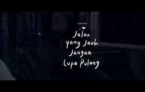 Jalan Jalan Yang Jauh Jangan Lupa Pulang